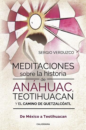 MEDITACIONES SOBRE LA HISTORIA DE ANÁHUAC, TEOTIHUACAN Y EL CAMINO DE QUETZALCÓATL | 9788417947385 | VERDUZCO, SERGIO