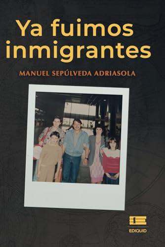 YA FUIMOS INMIGRANTES | 9786125112200 | SEPÚLVEDA ADRIASOLA, MANUEL