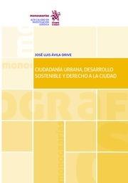 CIUDADANÍA URBANA, DESARROLLO SOSTENIBLE Y DERECHO A LA CIUDAD | 9788491901204 | AVILA ORIVE, JOSÉ LUIS
