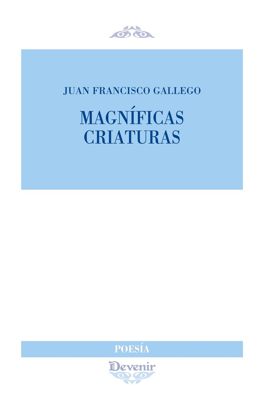 MAGNÍFICAS CRIATURAS | 9788418993282 | GALLEGO SÁNCHEZ, JUAN FRANCISCO