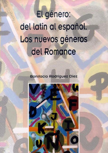 GÉNERO: DEL LATÍN AL ESPAÑOL, EL : LOS NUEVOS GÉNEROS DEL ROMANCE | 9788497731881 | RODRÍGUEZ DÍEZ, BONIFACIO