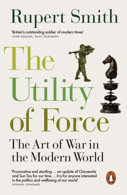 UTILITY OF FORCE, THE | 9780141991603 | SMITH, RUPERT