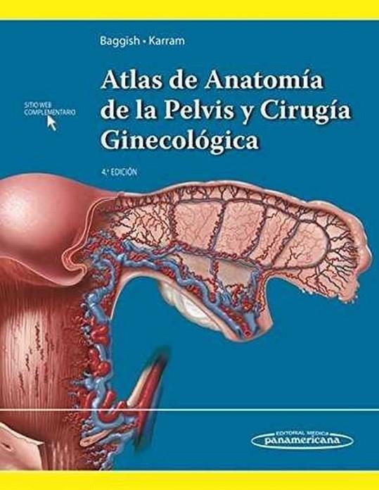 ATLAS DE ANATOMIA DE LA PELVIS Y CIRUGIA GINECOLOGICA | 9789500695411 | BAGGISH, MICHAEL / KARRAM, MICKEY