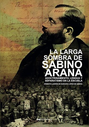 LARGA SOMBRA DE SABINO ARANA | 9788419764195 | FERNÁNDEZ PENA, ERNESTO LADRÓN DE GUEVARA Y URBINA