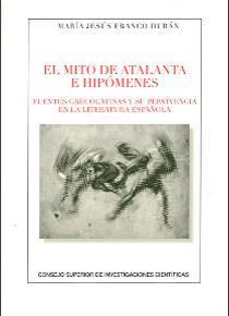 EL MITO DE ATALANTA E HIPÓMENES : FUENTES GRECOLATINAS Y SU SUPERVIVENCIA EN LA | 9788400100797 | FRANCO DURÁN, MARÍA JESÚS