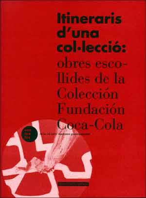 ITINERARIS D'UNA COL·LECCIÓ: OBRES ESCOLLIDES DE LA COL·LECCIÓ FUNDACIÓ COCA-COLA | 9788437096315 | VARIOS AUTORES