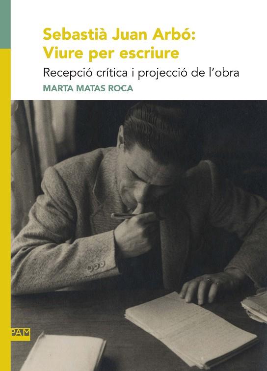 SEBASTIÀ JUAN ARBÓ : VIURE PER ESCRIURE | 9788491912989 | MATAS ROCA, MARTA