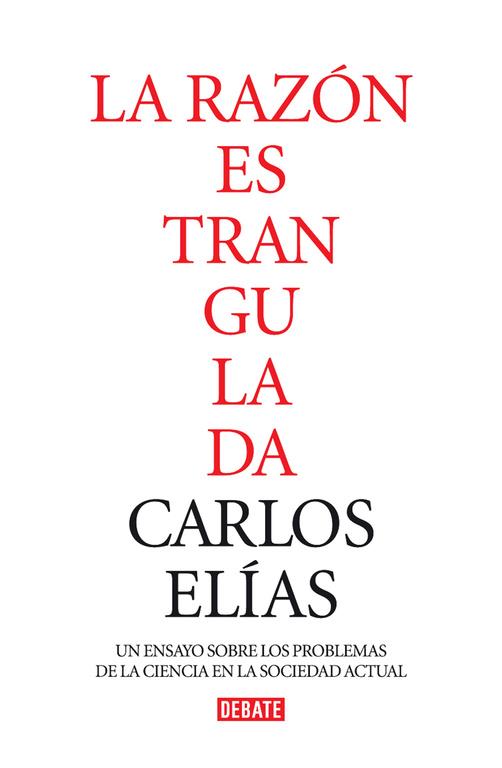 RAZÓN ESTRANGULADA, LA | 9788483067802 | ELÍAS, CARLOS