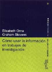 COMO USAR LA INFORMACIÓN PARA TRABAJOS DE INVESTIGACIÓN | 9788474326970 | ORNA, ELIZABETH / ESTEVENS, GRAHAM