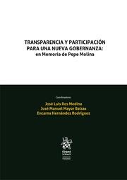 TRANSPARENCIA Y PARTICIPACIÓN PARA UNA NUEVA GOBERNANZA : EN MEMORIA DE PEPE MOLINA | 9788411690782 | ROS MEDINA, JOSÉ LUIS / MAYOR BALSAS, JOSÉ MANUEL / HERNÁNDEZ RODRÍGUEZ, ENCARNA