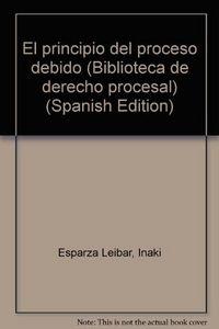 PRINCIPIO DEL PROCESO DEBIDO, EL | 9788476983669 | ESPARZA LEIBAR, IÑAKI