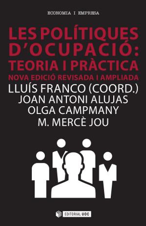 POLITIQUES D'OCUPACIÓ, LES : TEORIA I PRACTICA | 9788490646137 | FRANCO I SALA, LLUÍS / ALUJAS I RUIZ, JOAN A. / CAMPMANY I CASAS, OLGA / JOU I TORRAS, M. MERCÈ