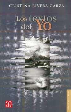 TEXTOS DEL YO, LOS | 9789681674946 | RIVERA GARZA, CRISTINA