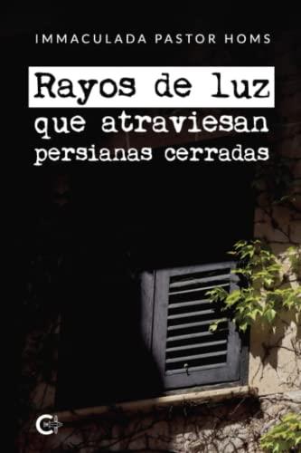 RAYOS DE LUZ QUE ATRAVIESAN PERSIANAS CERRADAS | 9788419653178 | PASTOR HOMS, IMMACULADA