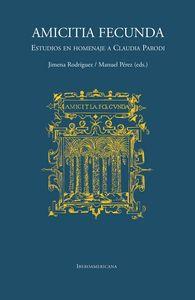 AMICITIA FECUNDA : ESTUDIOS EN HOMENAJE CLAUDIA PARODI | 9788484898924