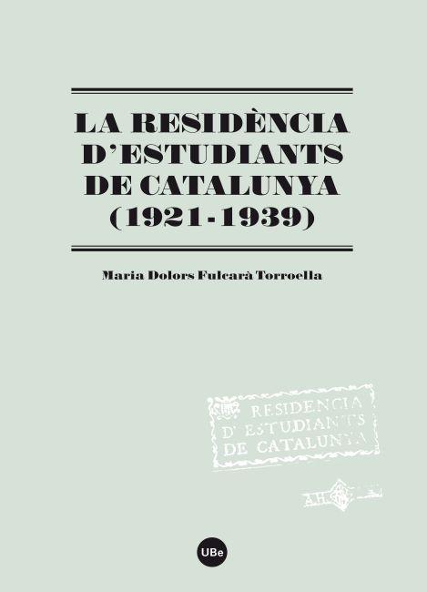 RESIDÈNCIA D'ESTUDIANTS DE CATALUNYA (1921-1939), LA | 9788447535194 | FULCARÀ TORROELLA, MARIA DOLORS