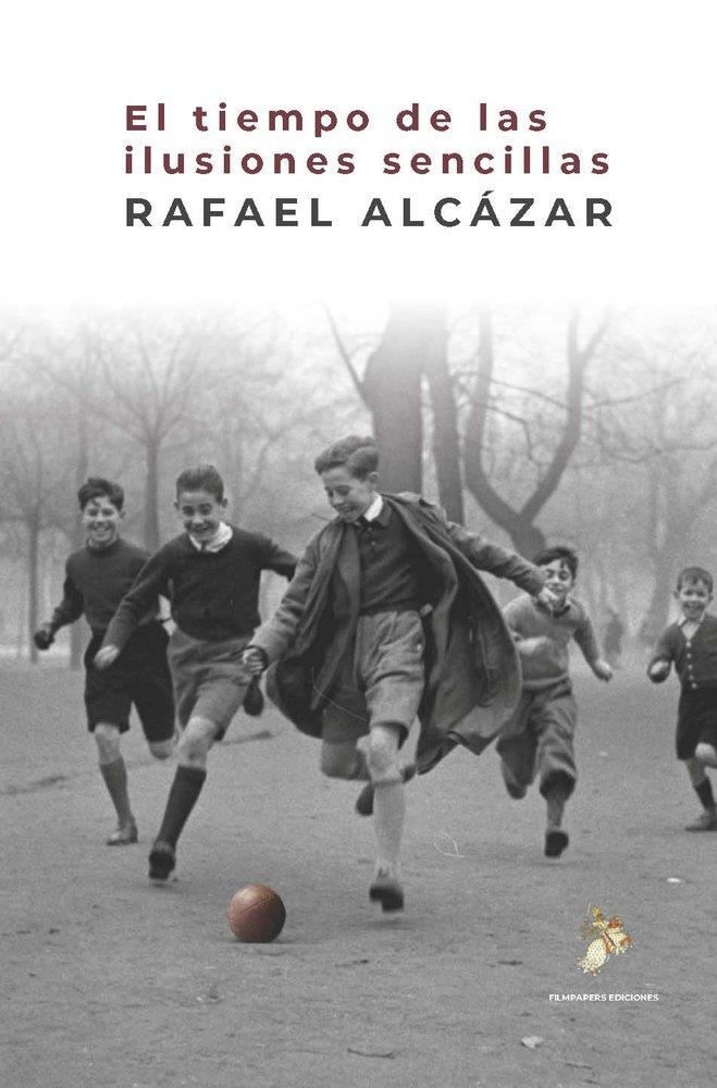 TIEMPO DE LAS ILUSIONES SENCILLAS, EL | 9788409858507 | ALCAZAR, RAFAEL