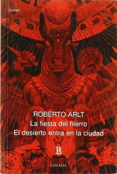 FIESTA DEL HIERRO, LA / EL DESIERTO ENTRA EN LA CIUDAD | 9789500306003 | ARLT, ROBERTO