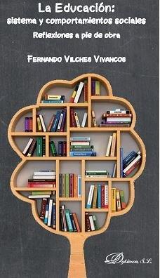 EDUCACIÓN, LA : SISTEMA Y COMPORTAMIENTOS SOCIALES. REFLEXIONES A PIE DE OBRA | 9788491486565 | FERNANDO VILCHES VIVANCOS, FERNANDO