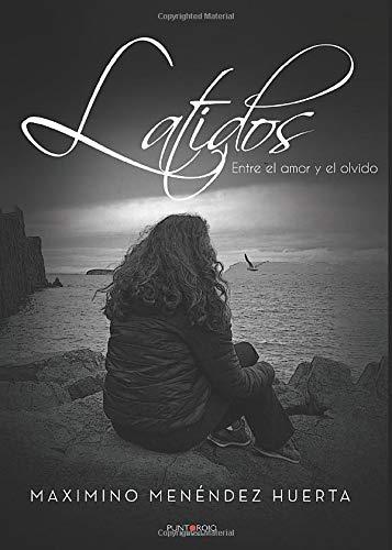 LATIDOS. ENTRE EL AMOR Y EL OLVIDO | 9788418074639 | MENÉNDEZ HUERTA, MAXIMINO