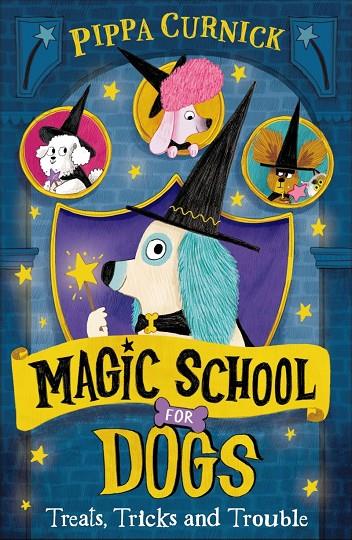 MAGIC SCHOOL FOR DOGS : TREATS, TRICKS AND TROUBLE | 9781444985580 | CURNICK, PIPPA