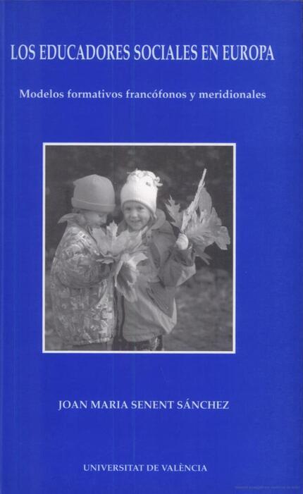 EDUCADORES SOCIALES EN EUROPA, LOS. MODELOS FORMATIVOS FRANCÓFONOS Y MERIDIONALES | 9788437017143 | SENENT SÁNCHEZ, JOAN M.