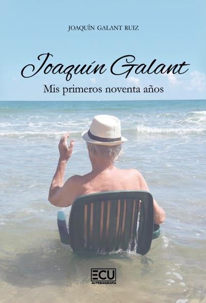 JOAQUIN GALANT. MIS PRIMEROS NOVENTA AÑOS | 9791388125270 | GALANT RUIZ, JOAQUIN