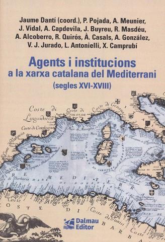 AGENTS I INSTITUCIONS A LA XARXA CATALANA DEL MEDITERRANI (SEGLES XVI-XVIII) | 9788423209156 | DANTÍ I RIU, JAUME / POJADA, PATRICI / MEUNIER, AURIEN / VIDAL BONAVILA, JUDIT