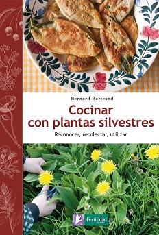 COCINAR CON PLANTAS SILVESTRES | 9788494058295 | BERTRAND, BERNARD