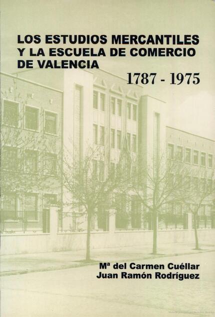 ESTUDIOS MERCANTILES Y LA ESCUELA DE COMERCIO DE VALENCIA 1787-1975, LOS | 9788437044477 | CUÉLLAR SERRANO, M. DEL CARMEN / RODRÍGUEZ, JUAN RAMÓN
