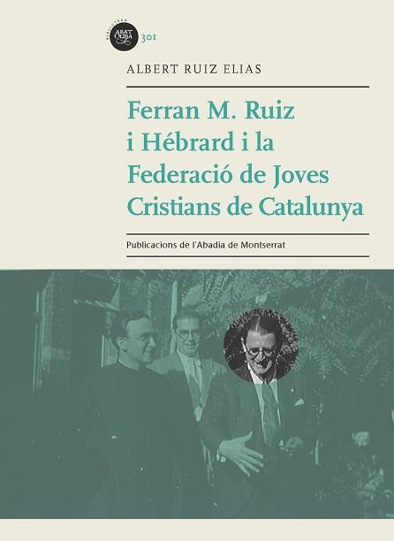 FERRAN M. RUIZ HÉBRARD I LA FEDERACIÓ DE JOVES CRISTIANS DE CATALUNYA | 9788498838138 | RUÍZ ELIAS, ALBERT