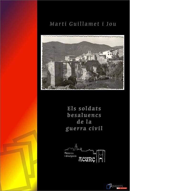 SOLDATS BESALUENCS A LA GUERRA CIVIL, ELS | 9788496367128 | GUILLAMET I JOU, MARTÍ