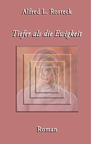 TIEFER ALS DIE EWIGKEIT | 9783750427778 | ROSTECK, ALFRED L.
