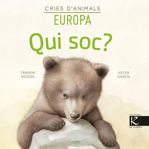 QUI SOC? CRIES D’ANIMALS - EUROPA | 9788418558153 | PELAYO, ISABEL / GUTIÉRREZ, XULIO / MARTÍNEZ, PILAR / HERAS, CHEMA
