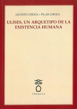ULISES, UN ARQUETIPO DE LA EXISTENCIA HUMANA. | 9788412003215 | CHOZA, JACINTO/CHOZA, PILAR