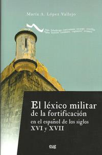 LÉXICO MILITAR DE LA FORTIFICACIÓN EN EL ESPAÑOL DE LOS SIGLOS XVI Y XVII, EL | 9788433855176 | LÓPEZ VALLEJO, MARÍA