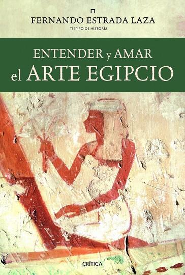 ENTENDER Y AMAR EL ARTE EGIPCIO | 9788498923438 | ESTRADA, FERNANDO