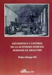 ESTADÍSTICA Y CONTROL DE LA ACTIVIDAD JUDICIAL DURANTE EL SIGLO XIX | 9788490857083 | ORTEGO GIL, PEDRO