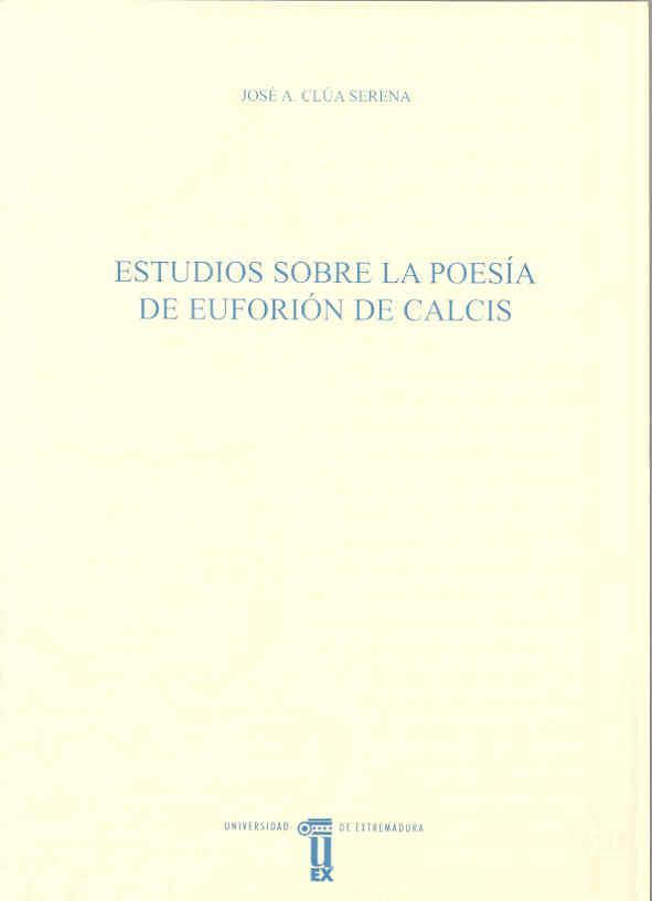 ESTUDIOS SOBRE LA POESÍA DE EUFORIÓN DE CALCIS | 9788477236627 | CLÚA SERENA, JOSÉ ANTONIO