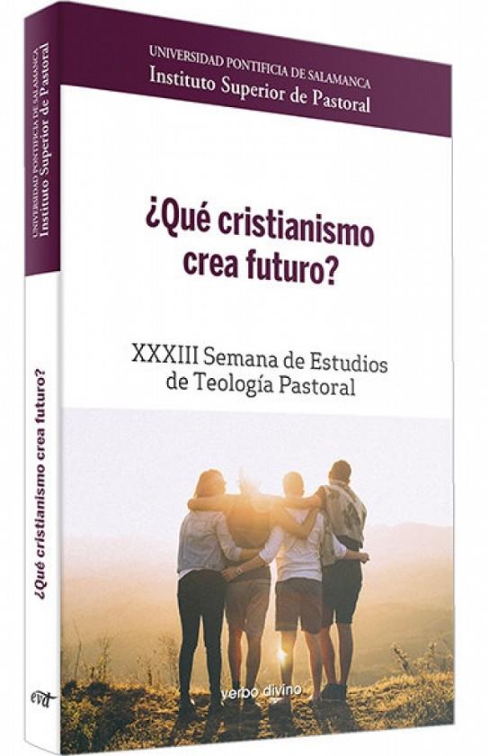 QUE CRISTIANISMO CREA FUTURO | 9788490739631 | UNIVERSIDAD PONTIFICIA DE SALAMANCA , INSTITUTO SUPERIOR DE PASTORAL