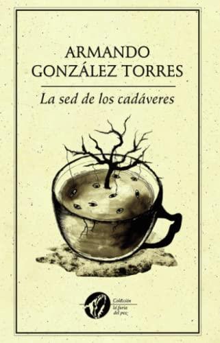 SED DE LOS CADÁVERES, LA | 9786078312115 | GONZÁLEZ TORRES, ARMANDO
