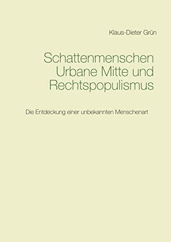 SCHATTENMENSCHEN URBANE MITTE UND RECHTSPOPULISMUS | 9783734747809 | GRUN, KLAUS-DIETER