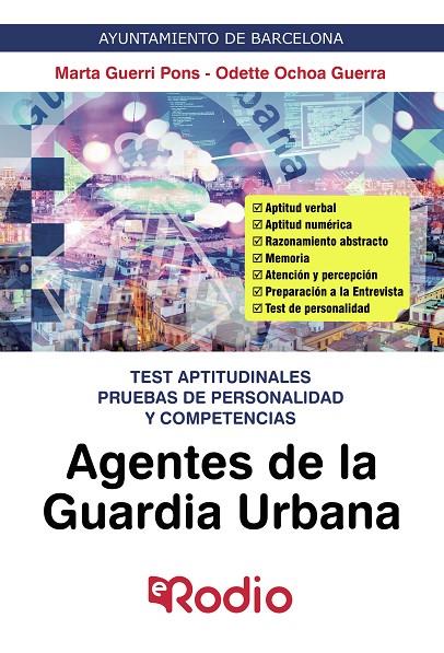 AGENTES DE LA GUARDIA URBANA. TEST APTITUDINALES PRUEBAS DE PERSONALIDAD Y COMPETENCIAS: AYUNTAMIENTO DE BARCELONA | 9788418331633 | GUERRI PONS, MARTA / OCHOA GUERRA, ODETTE