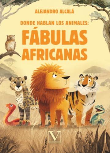DONDE HABLAN LOS ANIMALES : FÁBULAS AFRICANAS | 9788411369886 | ALCALÁ, ALEJANDRO