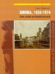 GIRONA, 1833-1874 UNA CIUTAT EN TRANSFORMACIÓ | 9788415808282 | BARNOSELL JORDÀ, GENÍS