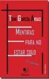 MENTIRAS  PARA NO  ESTAR SOLO | 9788416996629 | GARCÍA ARIAS, ANTONIO
