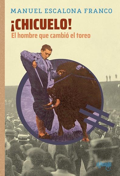 CHICUELO! EL HOMBRE QUE CAMBIÓ EL TOREO | 9791399072310 | ESCALONA FRANCO, MANUEL