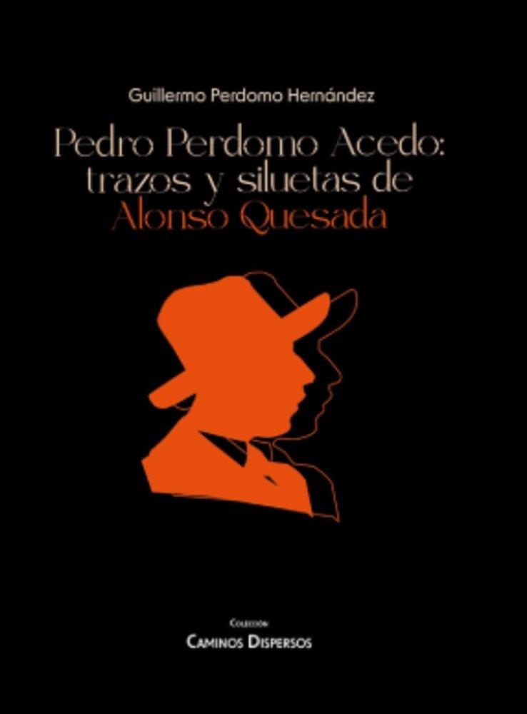 PEDRO PERDOMO ACEDO : TRAZOS Y SILUETAS DE ALONSO QUESADA | 9788496059900 | PERDOMO HERNANDEZ, GUILLERMO