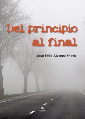 DEL PRINCIPIO AL FINAL | 9788411990509 | ÁLVAREZ PRIETO, JOSÉ-FÉLIX