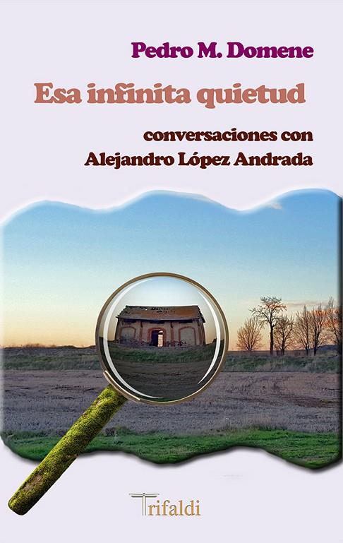 ESA INFINITA QUIETUD. CONVERSACIONES CON ALEJANDRO LÓPEZ ANDRADA | 9788412525748 | DOMENE, PEDRO M.
